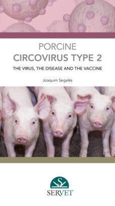 porcine circovirus type 2: the virus, the disease and the vaccine-joaquim segales i coma-9788416818556