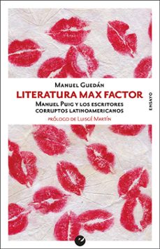 literatura max factor: manuel puig y los escritores corruptos lat inoamericanos-9788416876556