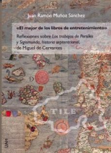 el mejor de los libros de entretenimiento: reflexiones sobre los trabajos de persiles y sigismunda-juan ramon muñoz sanchez-9788416978656