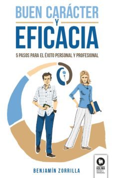 buen caracter y eficacia: 5 pasos para el exito personal y profesional-benjamin zorrilla aguirre-9788416994656