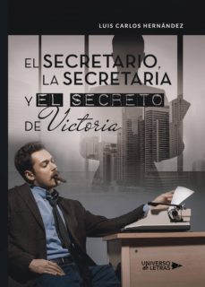 el secretario, la secretaria y el secreto de victoria-luis carlos hernandez-9788417436056