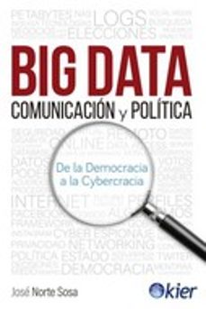 big data, comunicacion y politica. de la democracia a la cybercra cia-jose norte sosa-9788417581756