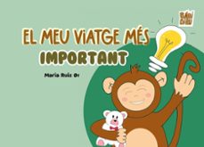 el meu viatge més important-maria ruiz ortiz-9788417679156