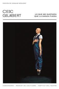 lo que me gustaria que la danza fuese-cesc gelabert-9788418022456