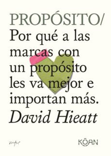 proposito: por que a las marcas con un proposito les va mejor e importan mas-david hieatt-9788418223556