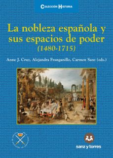 la nobleza española y sus espacios del poder ( 1480-1715 )-anne j. cruz-9788418316456