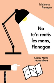 no te n rentis les mans, flanagan-andreu martin-jaume ribera-9788418327056