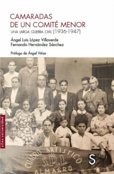 camaradas de un comite menor: una larga guerra civil (1936-1947)-9788418388156