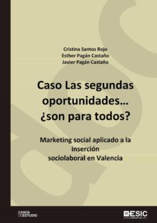 caso las segundas oportunidades ¿son para todos? marketing social aplicado a la insercion sociolaboral en valencia (ebook)-cristina santos rojo-esther pagan castaño-javier pagan castaño-9788418415456