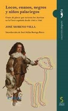locos, enanos, negros y niños palaciegos.gente de placer que tuvieron los austrias en la corte española desde 1563 a 1700-jose moreno villa-9788418433856