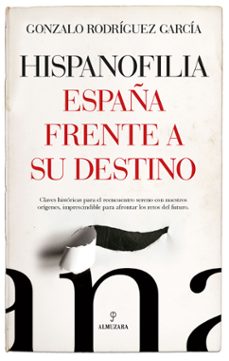 hispanofilia.españa frente a su destino-gonzalo rodriguez garcia-9788418952456