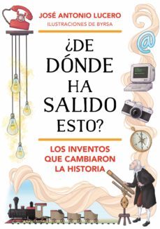¿de donde ha salido esto? los inventos que cambiaron la historia (ebook)-jose antonio lucero-9788419048356