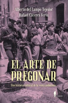el arte de pregonar-alberto del campo tejedor-rafael caceres feria-9788419188656