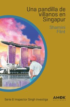 una pandilla de villanos en singapur (serie inspector singh 3)-shamini flint-9788419211156