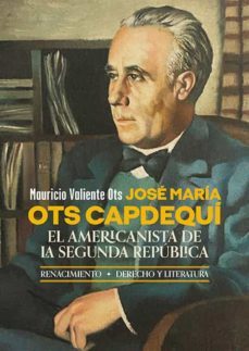 jose maria ots capdequi. el americanista de la segunda republica-mauricio valiente ots-9788419231956