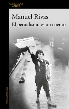 el periodismo es un cuento-manuel rivas-9788420403656