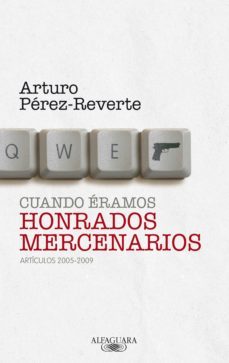 cuando eramos honrados mercenarios (2005-2009) (ebook)-arturo perez reverte-9788420408156