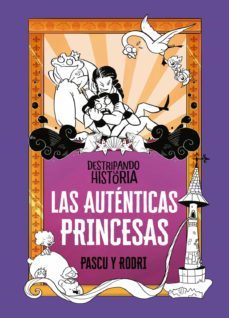 las autenticas princesas (destripando la historia)-9788420459356