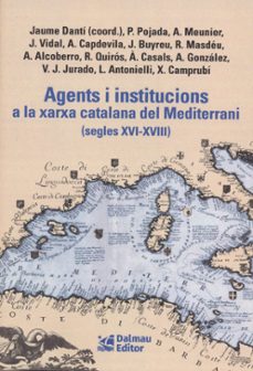 agents i institucions a la xarxa catalana del mediterrani (segles xvi-xviii)-jaume danti i riu-patrici pojada-9788423209156