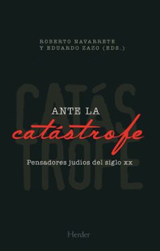 ante la catastrofe: pensadores judios del siglo xx-roberto navarrete-eduardo (eds.) zado-9788425443756