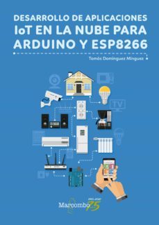 desarrollo de aplicaciones iot en la nube para arduino y esp8266-tomas dominguez minguez-9788426728456