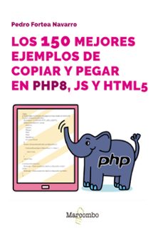 los 150 mejores ejemplos de copiar y pegar en php8, js y html5-pedro fortea navarro-9788426737656