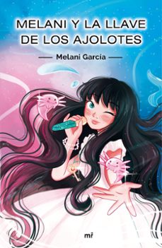 melani y la llave de los ajolotes (ebook)-melani garcia-9788427048539