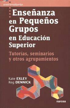 enseñanza en pequeños grupos en educacion superior (ebook)-kate exley-reg dennick-9788427724556