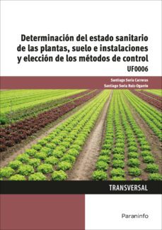 (uf0006) determinación del estado sanitario de las plantas, suelo e instalaciones y elección de los métodos de control-a. arribas-9788428340656