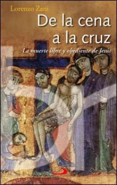 de la cena a la cruz : la muerte libre y obediente de jesus.-9788428532556