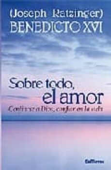 sobre todo el amor-joseph benedicto xvi ratzinger-9788429317756