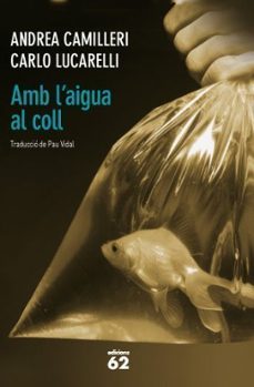 amb l aigua al coll-andrea camilleri-carlo lucarelli-9788429768756