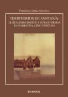 territorios de fantasia: el realismo magico y otras formas en nar rativa, cine y pintura-franklin garcia sanchez-9788431326456