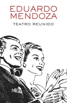 teatro reunido-eduardo mendoza-9788432234156