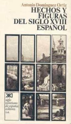 hechos y figuras del siglo x v i i i español-antonio dominguez ortiz-9788432301056