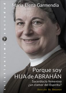 porque soy hija de abrahan. sacerdocio femenino ¿un clamor del espiritu?-maria elena garmendia-9788433029256