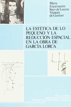estetica de lo pequeño y reduccion espacial en obra f. garcia lor ca- seco de lucena vazquez de gardner-9788433812056