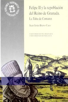 felipe ii y la repoblacion del reino de granada (la taha de comar es)-juan jesus bravo caro-9788433821256