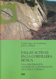 fallas activas en la cordillera betica: una aproximacion a partir de la informacion tectonica y sismica-carlos sanz de galdeano-9788433851956