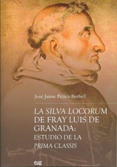 la silva locorum de fray luis de granada: estudio de la prima cla ssis-jose jaime pelaez berbell-9788433854056