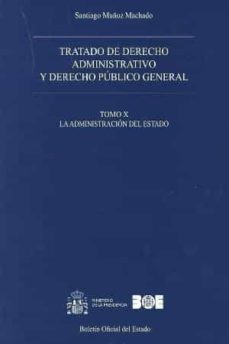 tratado de derecho administrativo, tomo x y derecho publico general: la administracion del estado-santiago muñoz machado-9788434022256