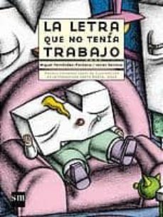 la letra que no tenia trabajo (premio internacional de ilustracio n de la fundacion santa maria 2003)-9788434895256