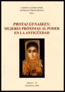 protai gynaikes: mujeres proximas al poder en la antiguedad-9788437061856