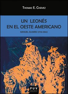manuel alvarez (1796-1856), un leones en el oeste americano-thomas e. chavez-9788437091556