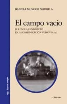 el campo vacio: el lenguaje indirecto en la comunicacion audiovisual-daniela musicco nombela-9788437623856