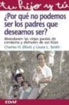 ¿por que no podemos ser los padres que deseamos ser?-charles h. elliot-laura l. smith-9788441408456