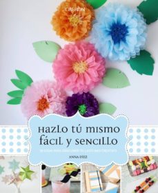 hazlo tu mismo, facil y sencillo: 30 ideas para descubrir tu lado mas creativo-anna diez-9788441537156