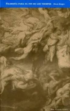 filosofia para el fin de los tiempos: tecnologia y apocalipsis-felix duque-9788446013556
