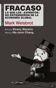 fracaso: lo que los expertos no entendieron de la economia global-mark weisbrot-9788446043256