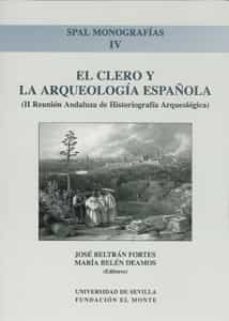 el clero y la arqueologia española (ii reunion andaluza de histor iografia arqueologica)-jose beltran fortes-maria (ed.) belen deamos-9788447207756